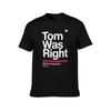 Tom Was Right T-Shirt man t shirt luxury mens graphic t shirts T-Shirt