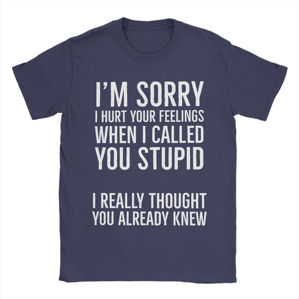 Sorry Calling You Stupid Hurt Your Heart Unisexs T Shirt Tee Shirt Short Sleeve Round Neck Tshirt 100 Cotton Gift Idea Clothes