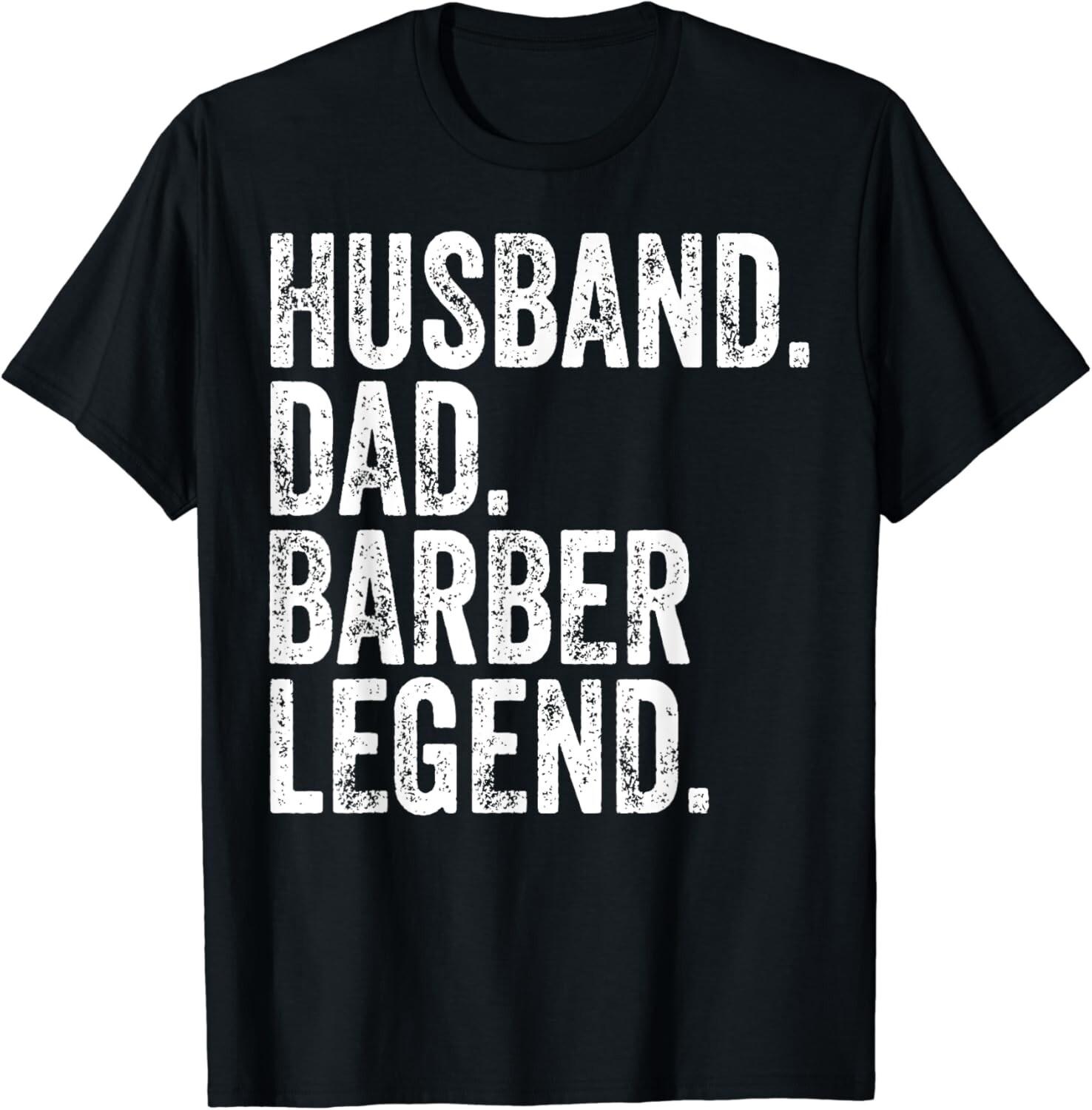 Husband Dad Barber Legend Shirt Funny Father s Day Gift Unisex T-Shirt S