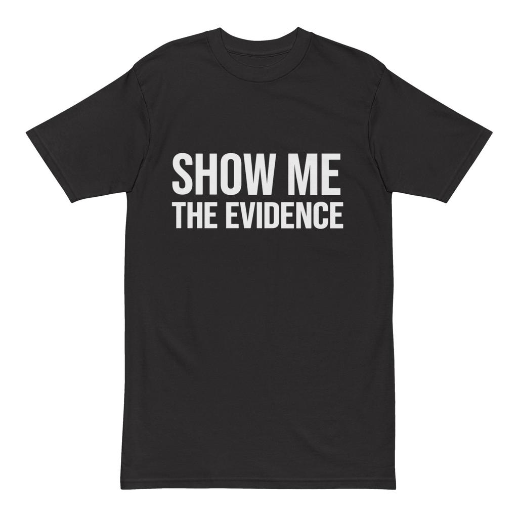 Show Me the Evidence Shirt
