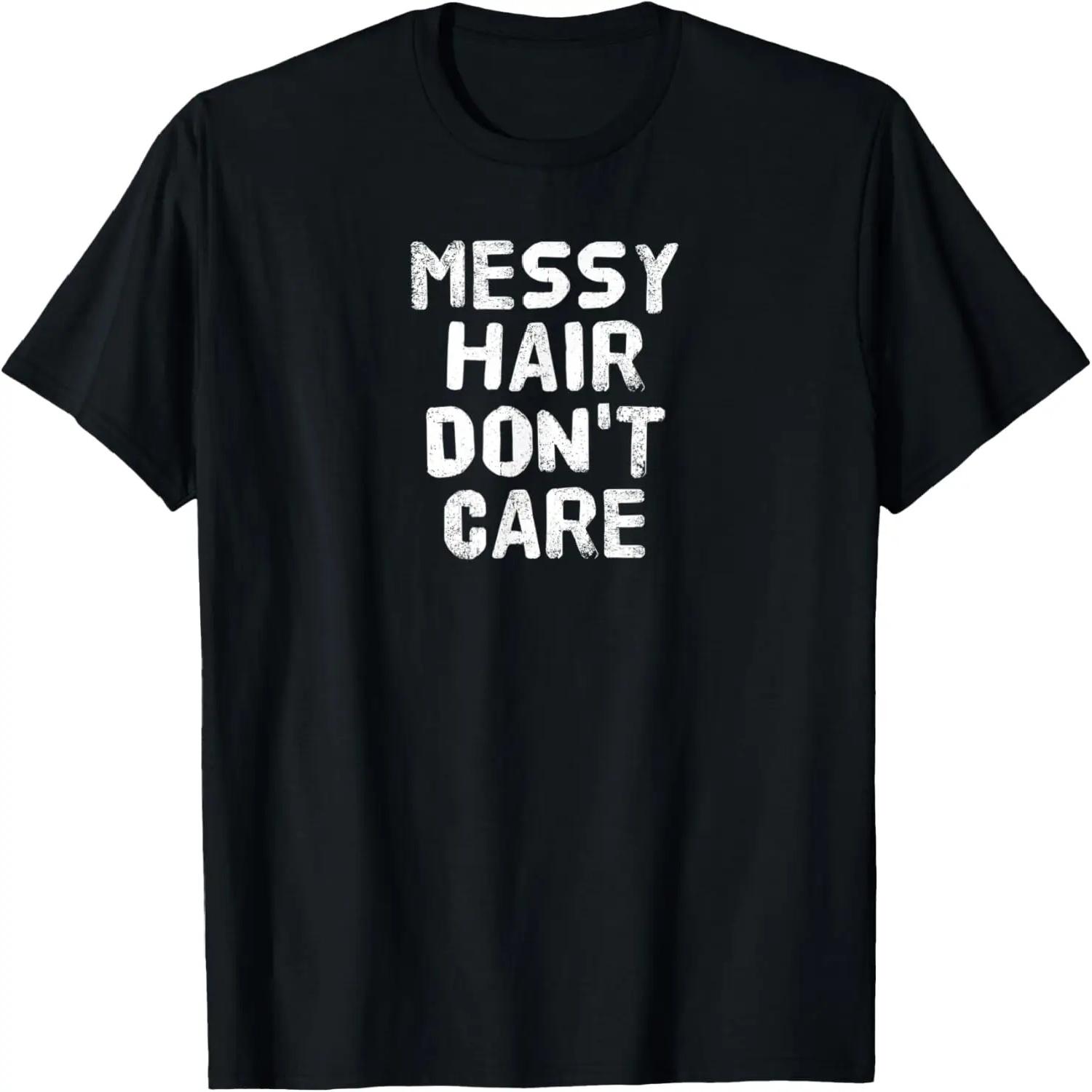MESSY HAIR DON T CARE T-Shirt Gift S чёрный