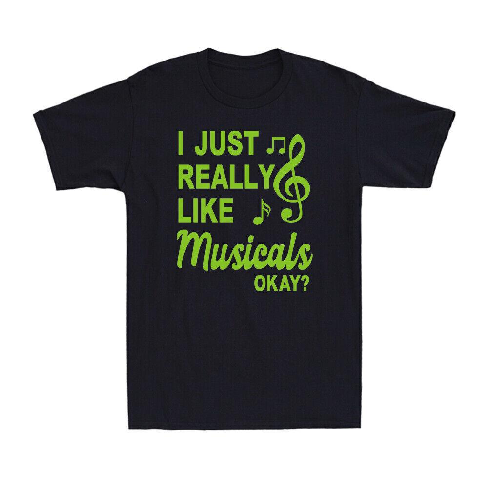I Just Really Like Musicals Okay Musical Theater Gift Novelty Men s T-Shirt S