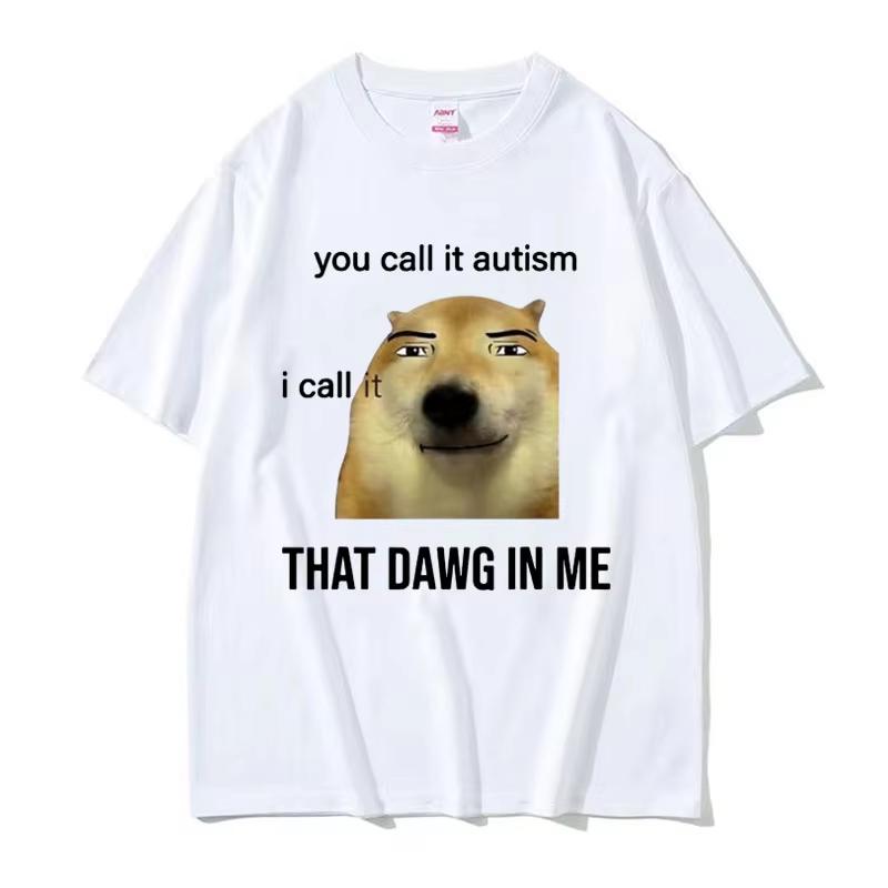 

Funny You Call It Autism I Call It That Dawg in Me T Shirt Men Women Cute Meme Graphic T-shirts High Quality Fashion Cotton Tees 5XL різнокольоровий