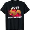 Just a Bit Squirrelly Funny Cute Nut Squirrel Animal TShirt Unisex T-Shirt