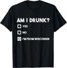 Wisconsin Drinking Gift for Beer Lover I Am I Drunk Novelty T-Shirt
