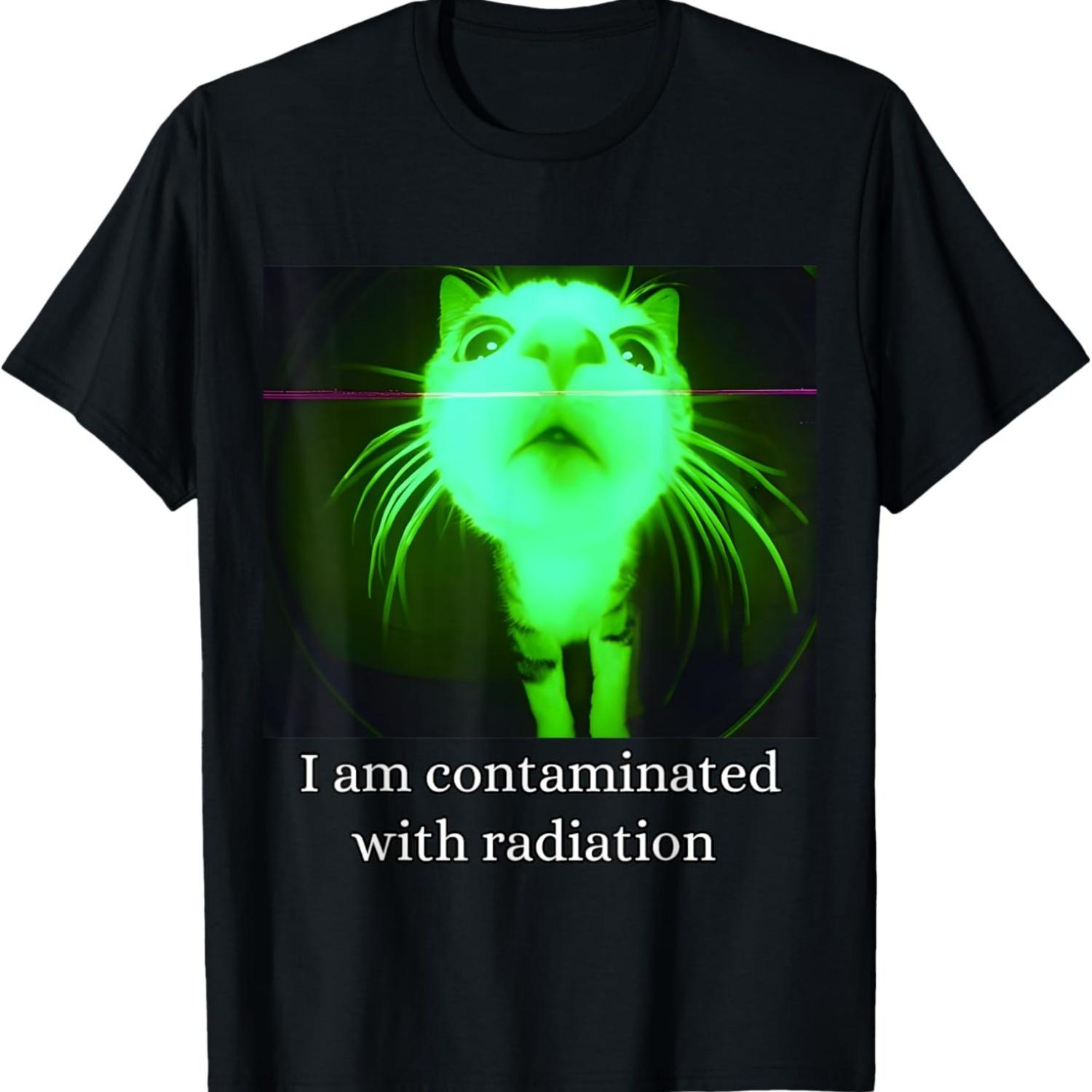 I Am Contaminated With Radiation Funny Ironic Cat Meme T-Shirt(3) S