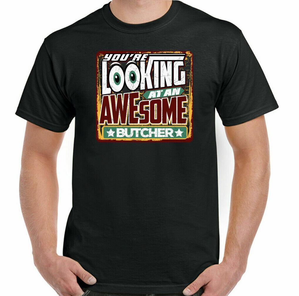 Butcher T-Shirt You re Looking at an Awesome Mens Funny Top TEE UNISEX 2XL