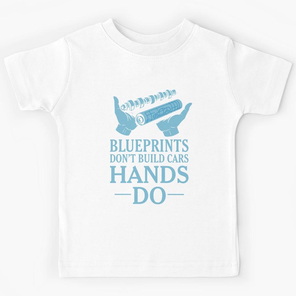Blueprints Don t Build Cars, Hands Do Kids T-Shirt 160