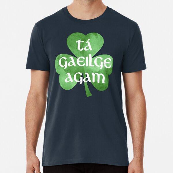 

T Gaeilge Agam, I Have Irish T-shirt, Irish S to 5XL Made in the AU/USA T-Shirt M