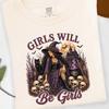 Girls Will Be Girls Witchy Tshirt, Feminist Witch Shirt, Dark Humor Feminist Top, Spooky Witch t-Shirt