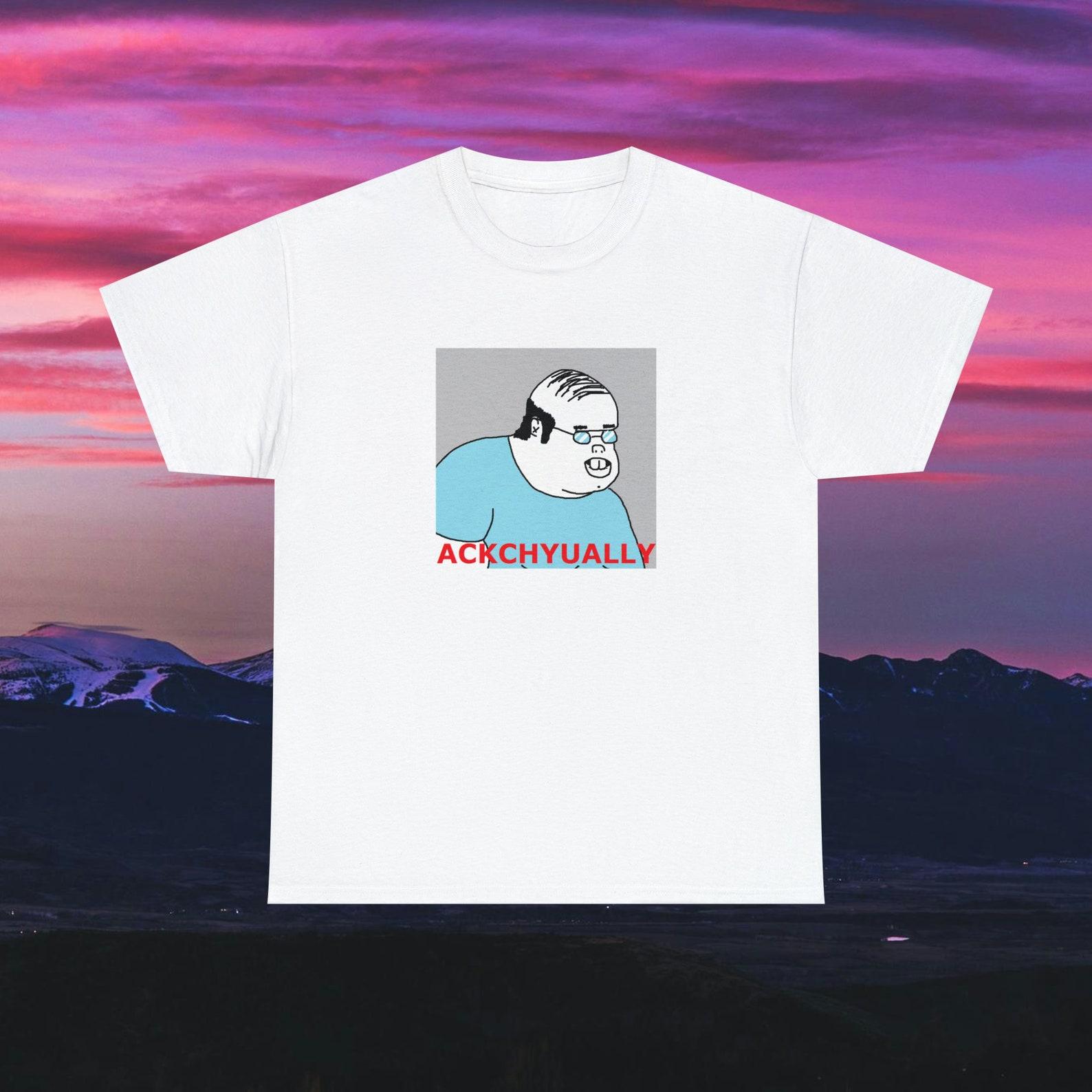 Funny Know It All Ackchyually Actually Nerd Dork Geek T shirt Unisex Heavy Cotton Tee 2XL