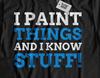 I Paint Things! Unisex Funny Paint And Decorator T-Shirt Painting & Painter Gift