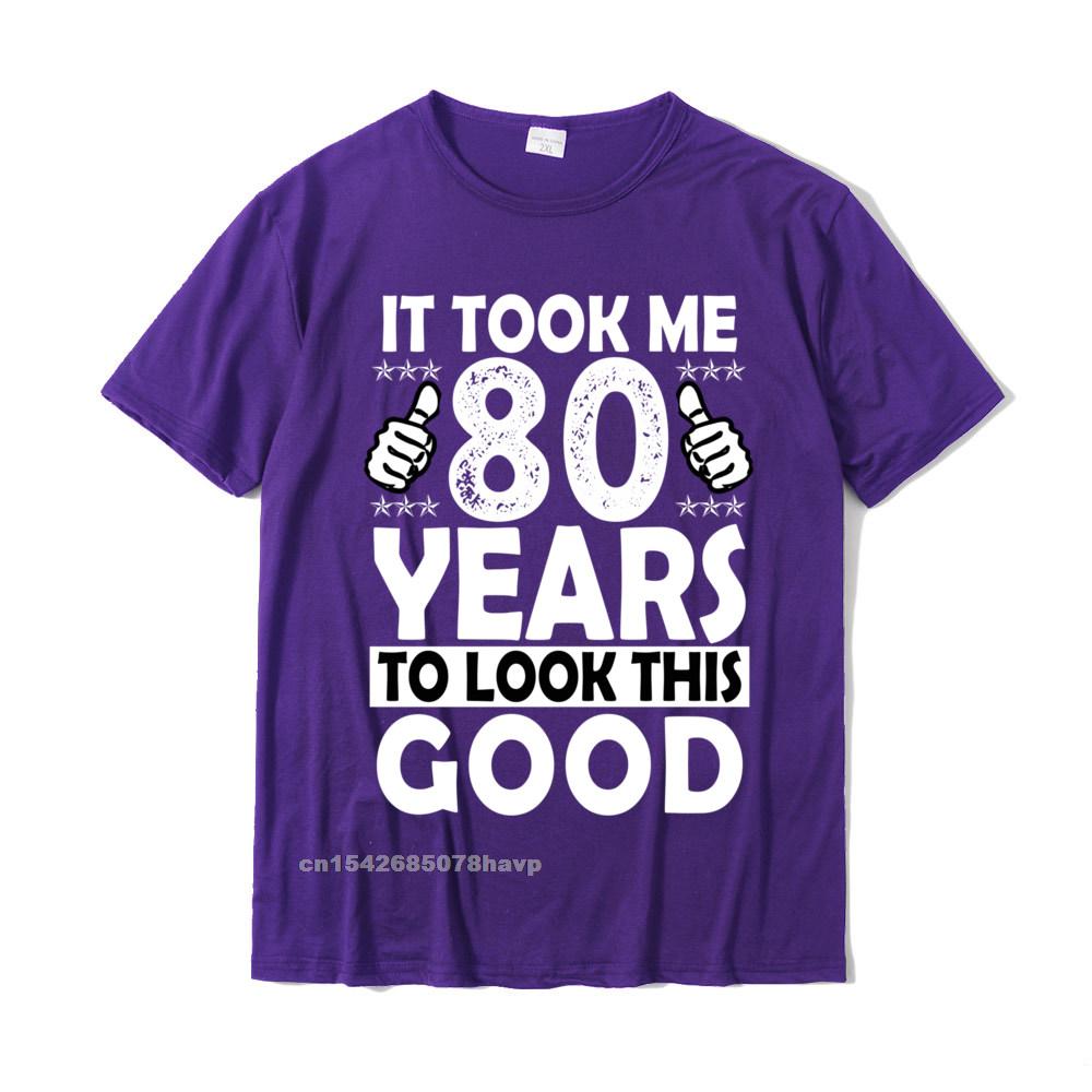 80th Birthday Gift Took Me 80 Years Good Funny 80 Year Old Sweatshirt New Arrival Geek T Shirts Cotton Unisex T Shirt Geek
