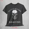 Death Before Shaving T Shirt Bearded Unisex Barbershop Barber Funny Hairdresser Top Bold Stateunisext Vintage Versatile Unisex