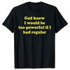 Funny God Knew I Would Be Too Powerful If I Had Regular Bowel Tshirts Men Casual Tshirt 100 Cotton Loose Oversized T Shirt