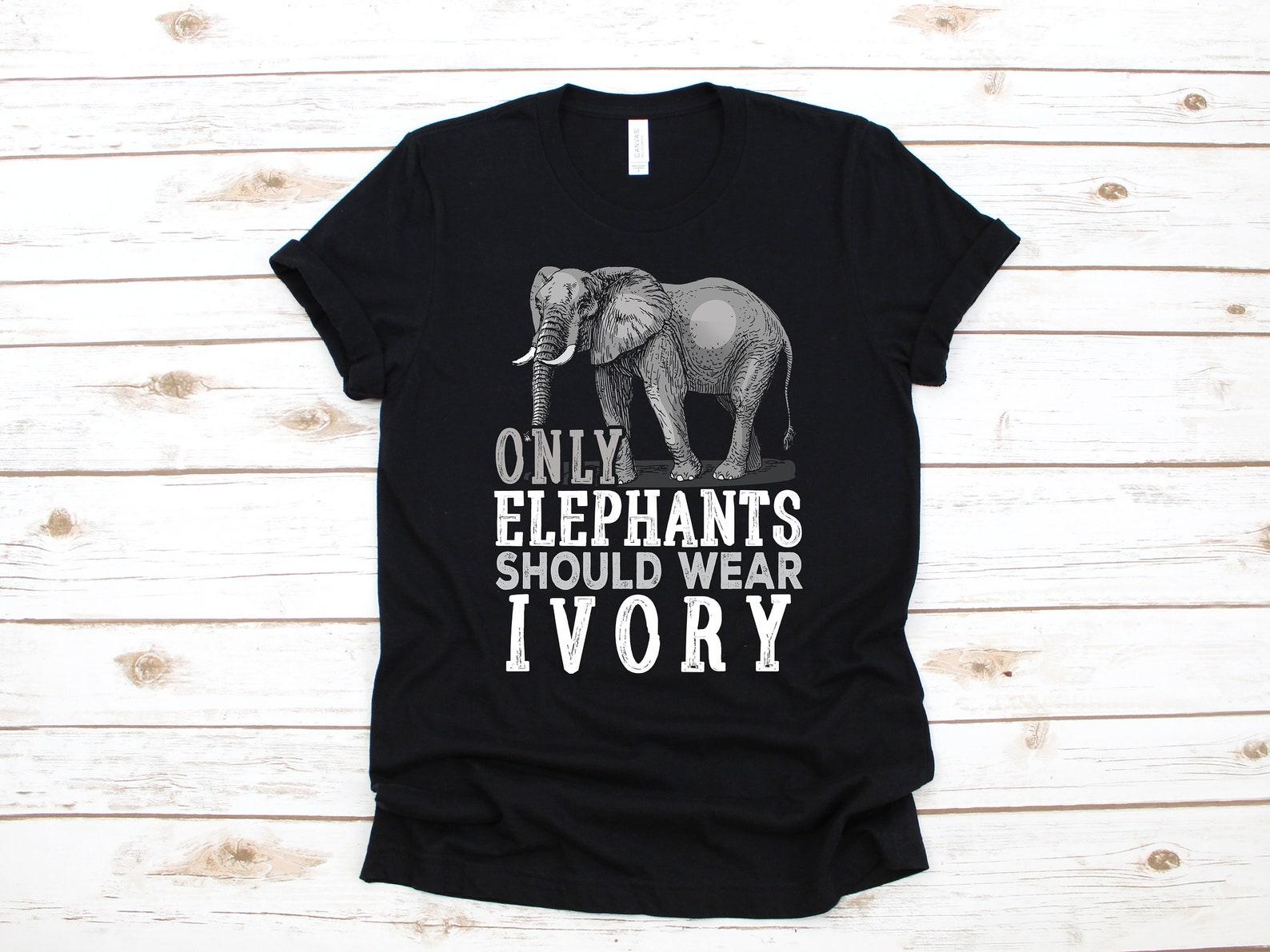 Only Elephants Should Wear Ivory T-Shirt, Anti Poaching Elephant Tee, Tank Top, T-shirt, T-shirt,T-shirt, Kids Tee Apparel Gift L