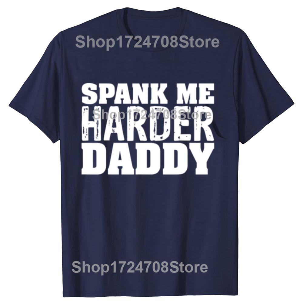 Funny Spank Me Harder Daddy BDSM Graphic T-shirts Men Women's Fashion Casual Tshirt 100% Cotton Loose Oversized T Shirt