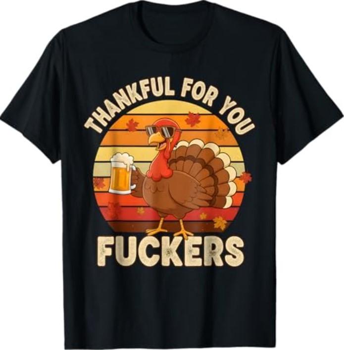 Thankful for You F_ckers Thanksgiving Happy Turkey Humor Co. T-Shirt Unisex T-Shirt M