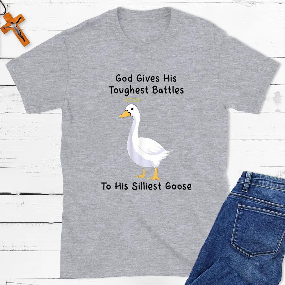 

God Gives His Toughest Battles To His Silliest Goose TShirt Mens and Womens Short Sleeve Cotton Tees Summer Blouse Clothing 4XL