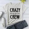 Funny Crazy Cousin Crew Print T-Shirts For Women Summer Round Neck Tee Shirt Femme Fashion Casual T-Shirts