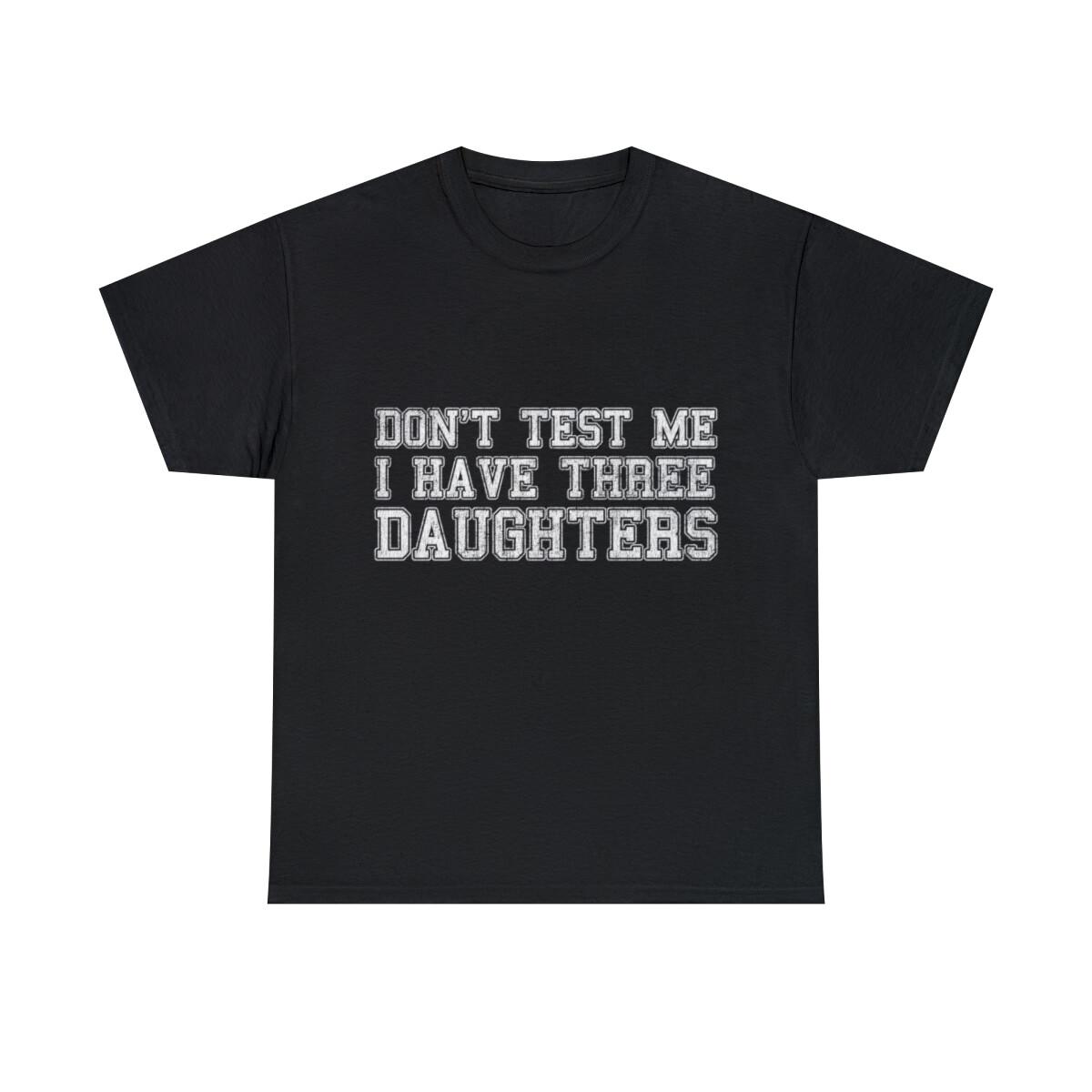 Don t Test Me I Have Three Daughters Graphic Tee Shirt, S-5XL XXXL