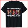 Well Behaved Women Rarely Make History Black Cotton T-Shirt S-5XL