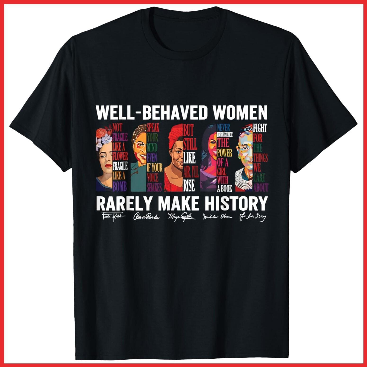 Well Behaved Women Rarely Make History Black Cotton T-Shirt S-5XL S