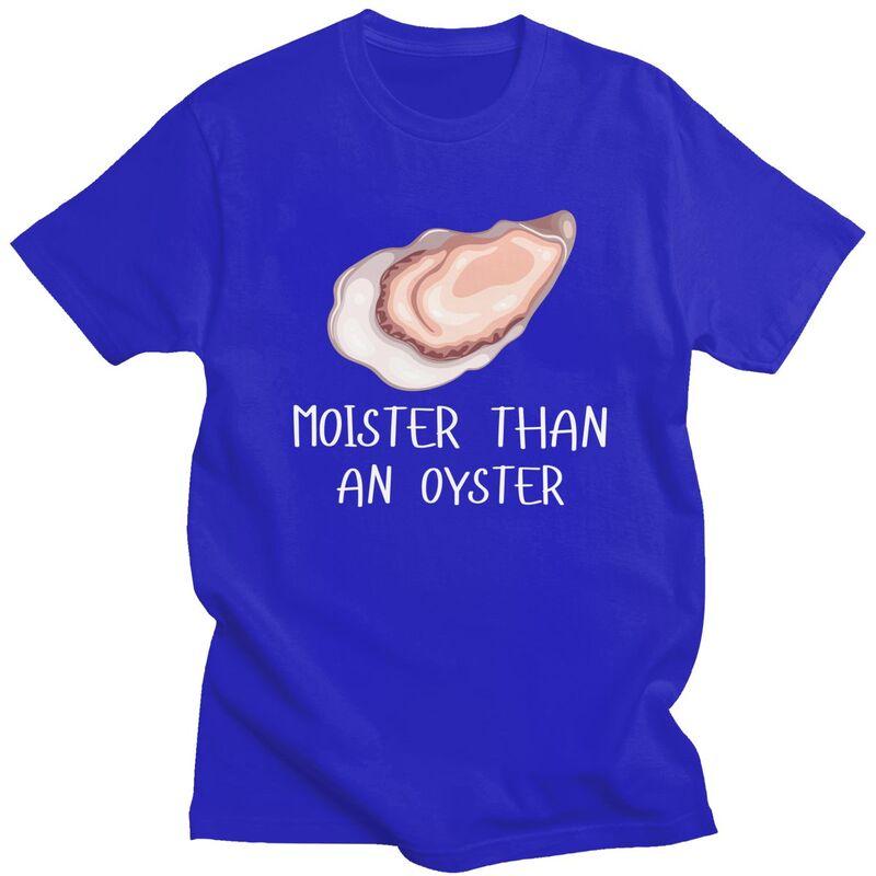 Moister Than An Oyster Shucking Tshirt Men Women Short Sleeves Funny Shucker Tee Shirt Summer Loose Fit Pure Cotton Camisetas