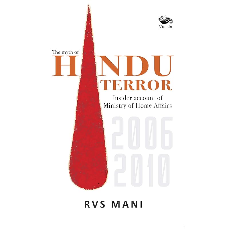 The Myth of Hindu Terror: Insider account of Ministry of Home Affairs 20062010