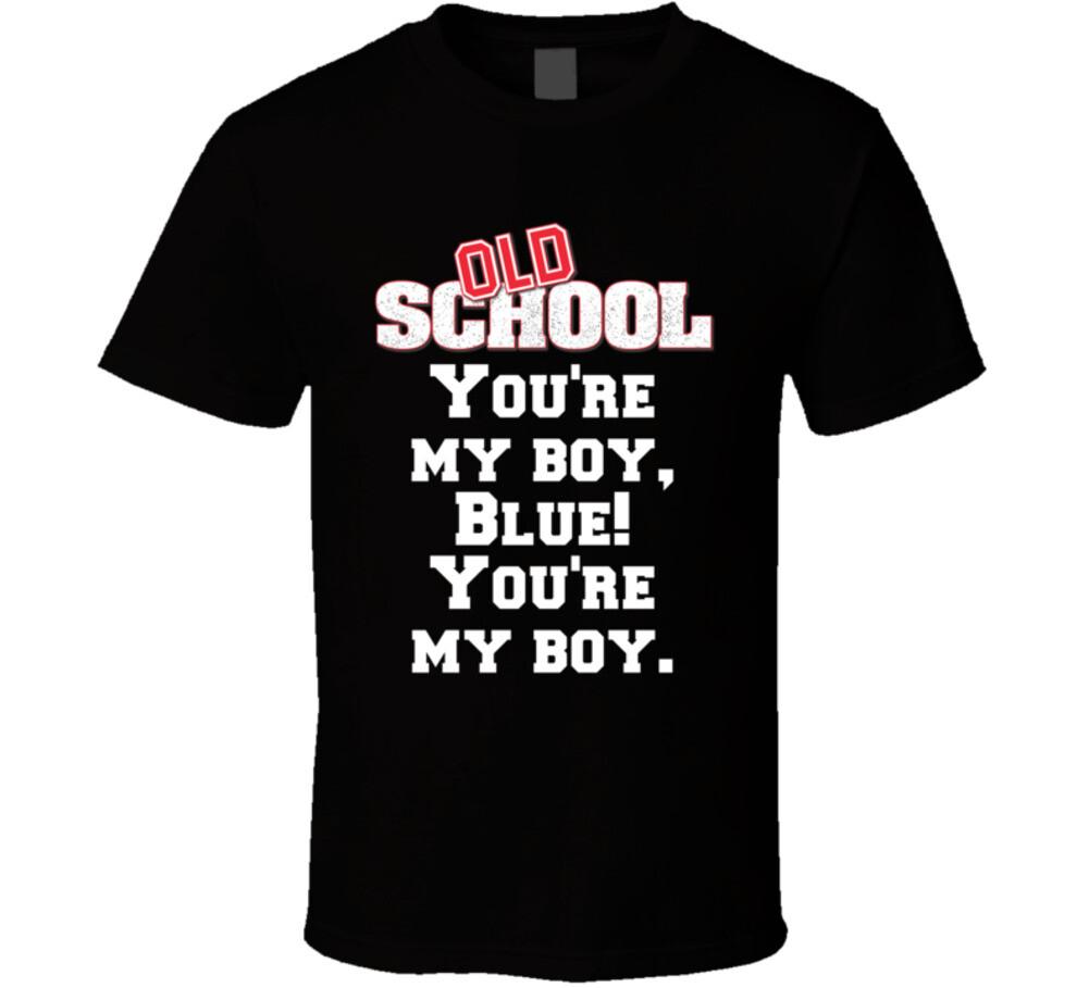 New You re My Boy, Blue! You re My Boy. Old School 2003 Movie Quote Fan T Shirt M