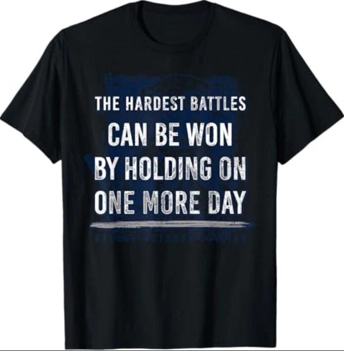 

The Hardest Battles Can Be Won By Holding On One More Day T-Shirt 4XL