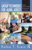 The Group Techniques for Aging Adults : Putting Geriatric Skills Enhancement Into Practice Book