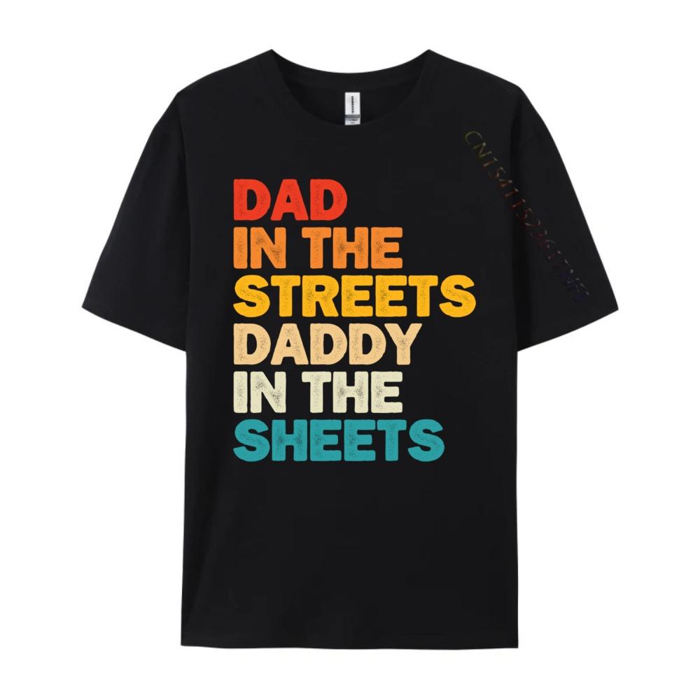 Dad In The Streets Daddy In The Sheets Black Graphic T Shirts High Quality Mens TShirt Punk Style Casual