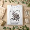Get In Loser Raccoon Shirt – Funny Animal Tee, Trouble Maker T-Shirt A359