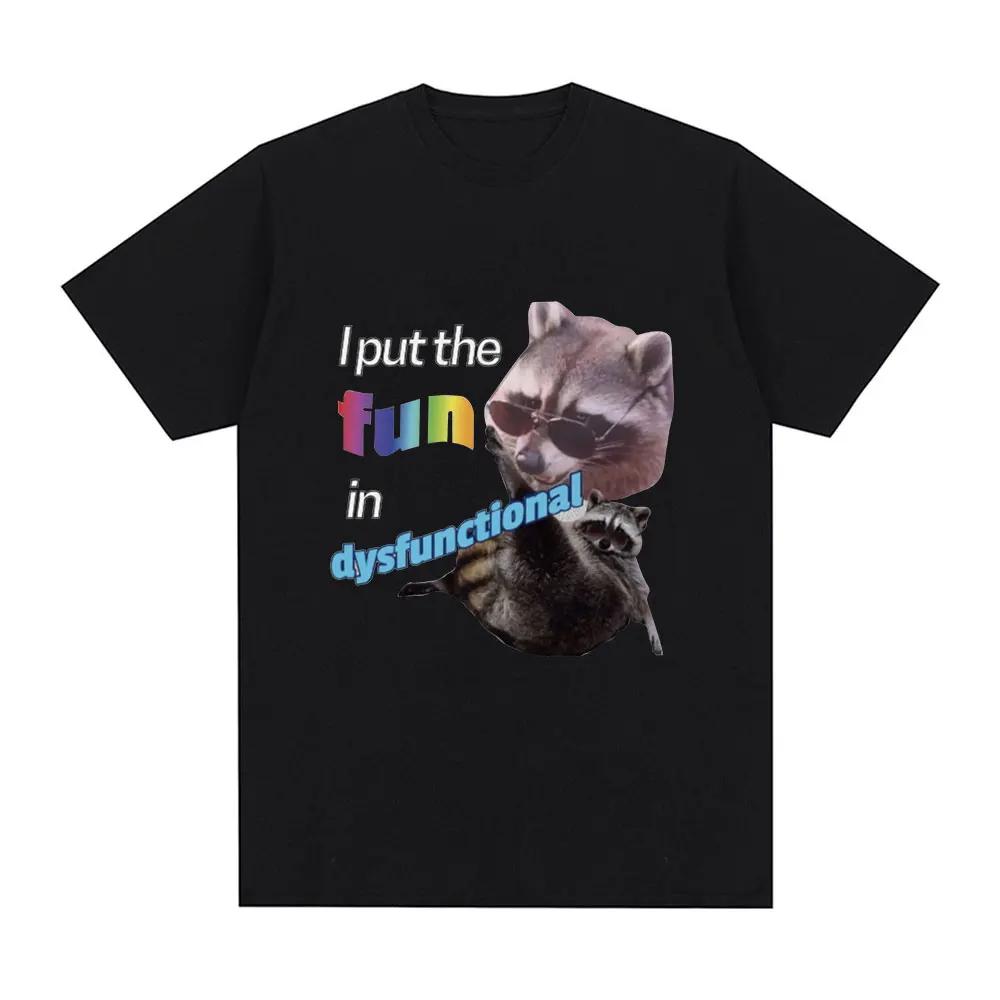 I Put The Fun Id Dysfunctional T Shirt Funny Raccoon Meme Tshirt Men Fashion Vintage Short Sleeve Oversized Tshirts Streetwear