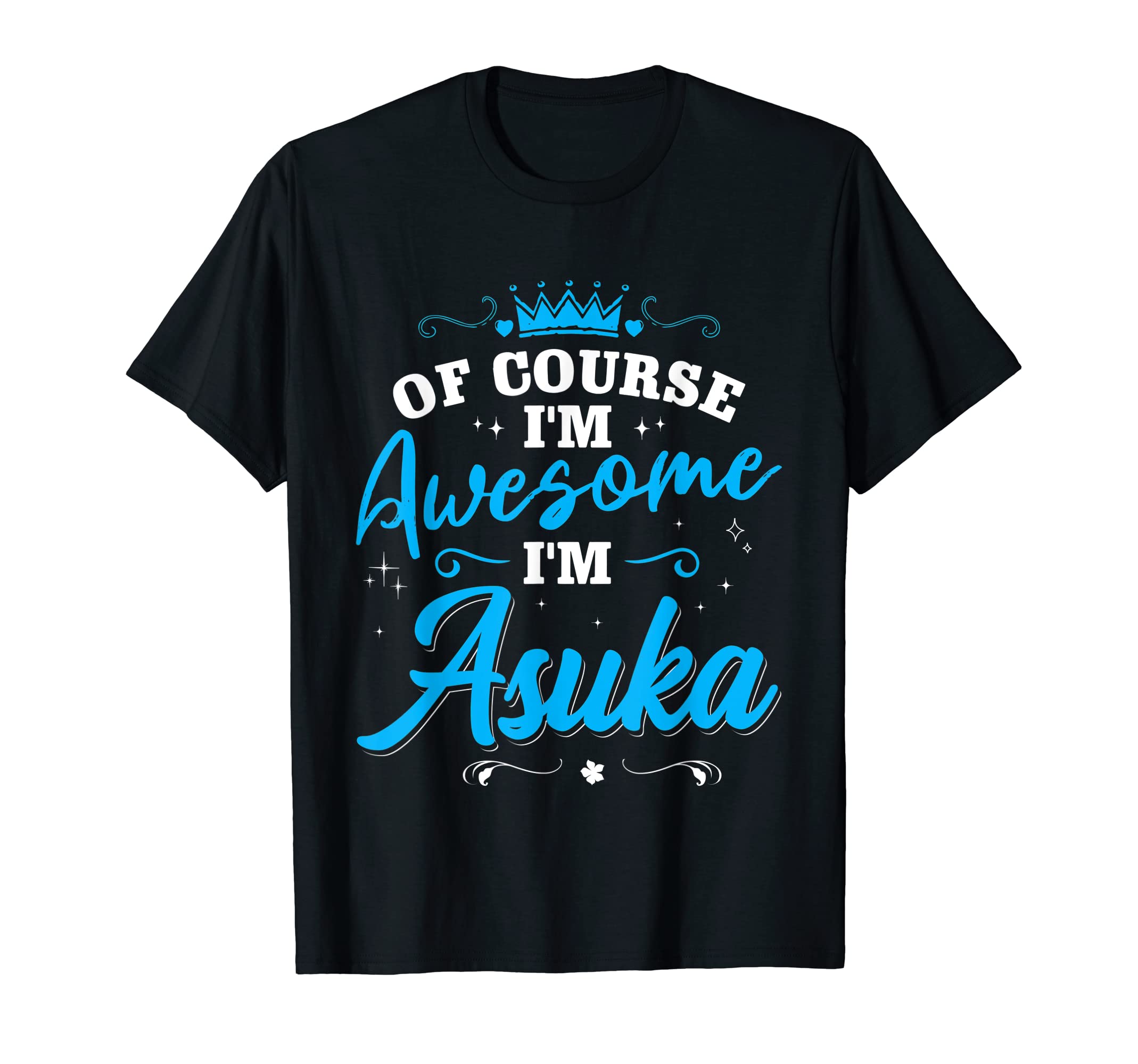 

Name: Asuka Of course, I m Awesome I m Asuka T-shirt