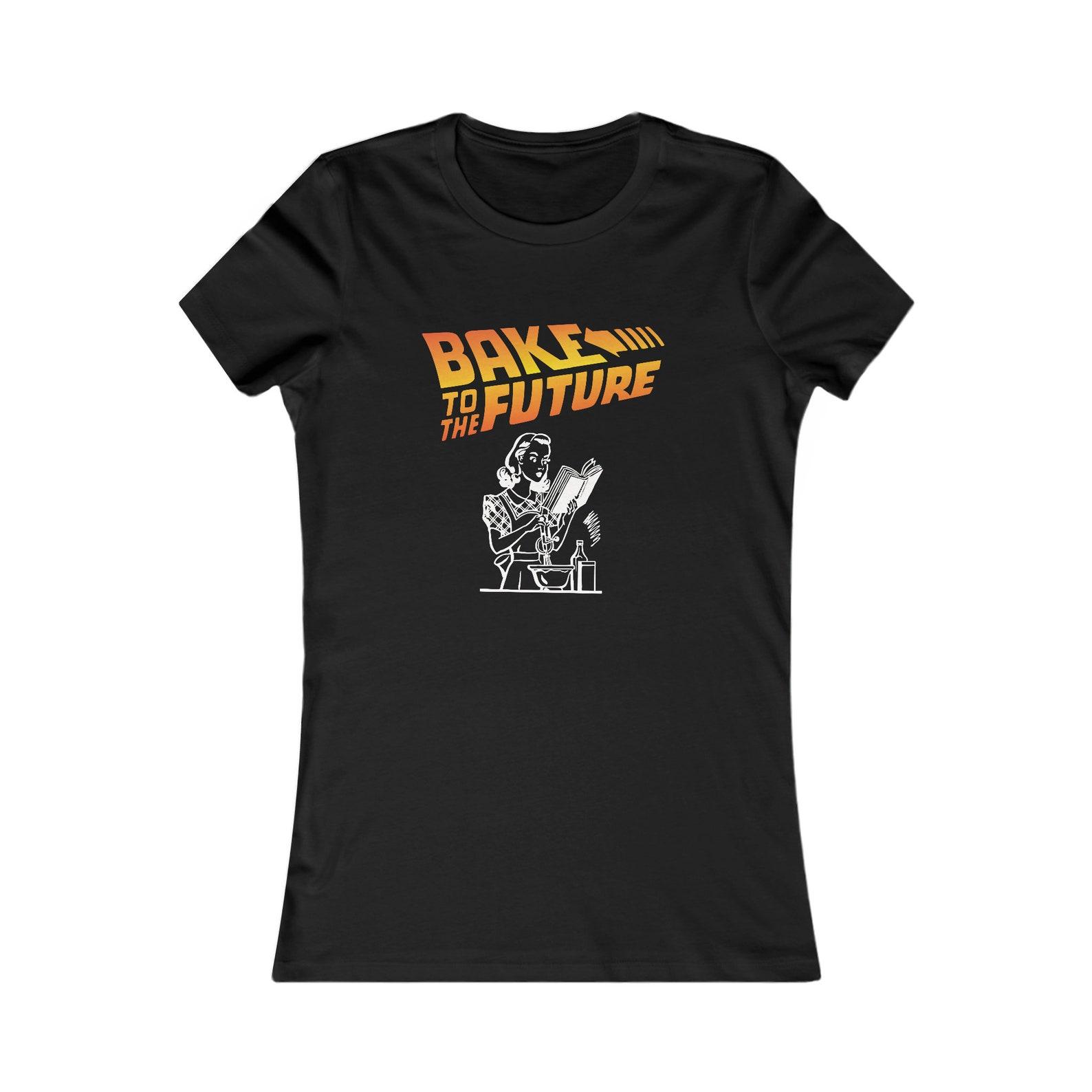 Bake to the Future Tee Women s Favorite Tee M