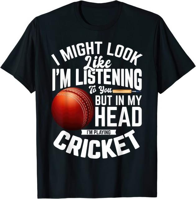 I Might Look Like I’m Listening Cricket Humor T-Shirt XXXXL