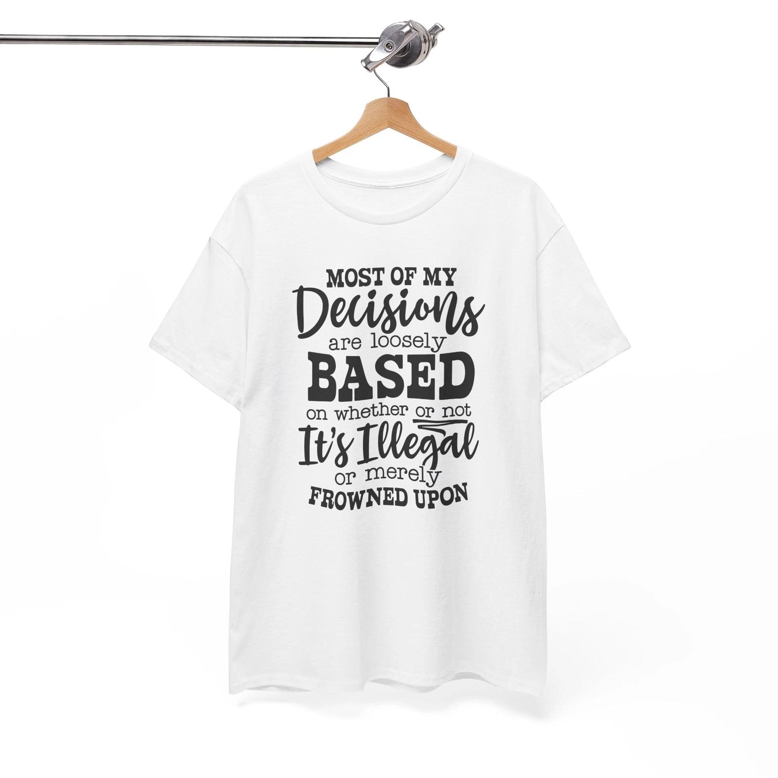 No Explanation Funny T-Shirt - Just Wear It & Let People Most Of My Decisions M