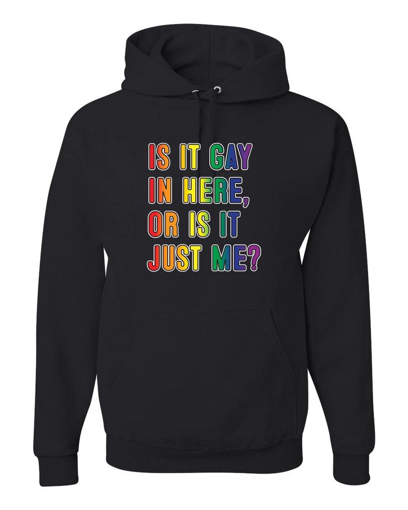 Is It Gay In Here or Is It Just Me LGBTQ Men Women Sweatshirt