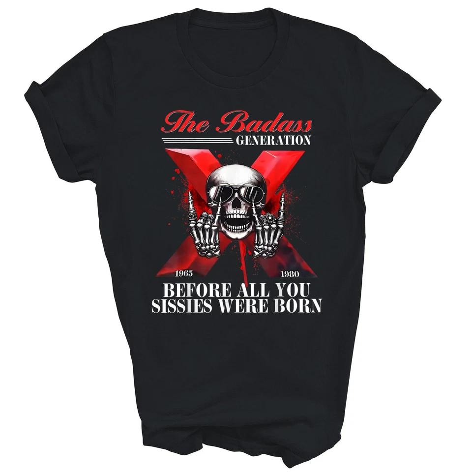 Gen X Badass Generation Before Sissies Were Born T-Shirt 3XL