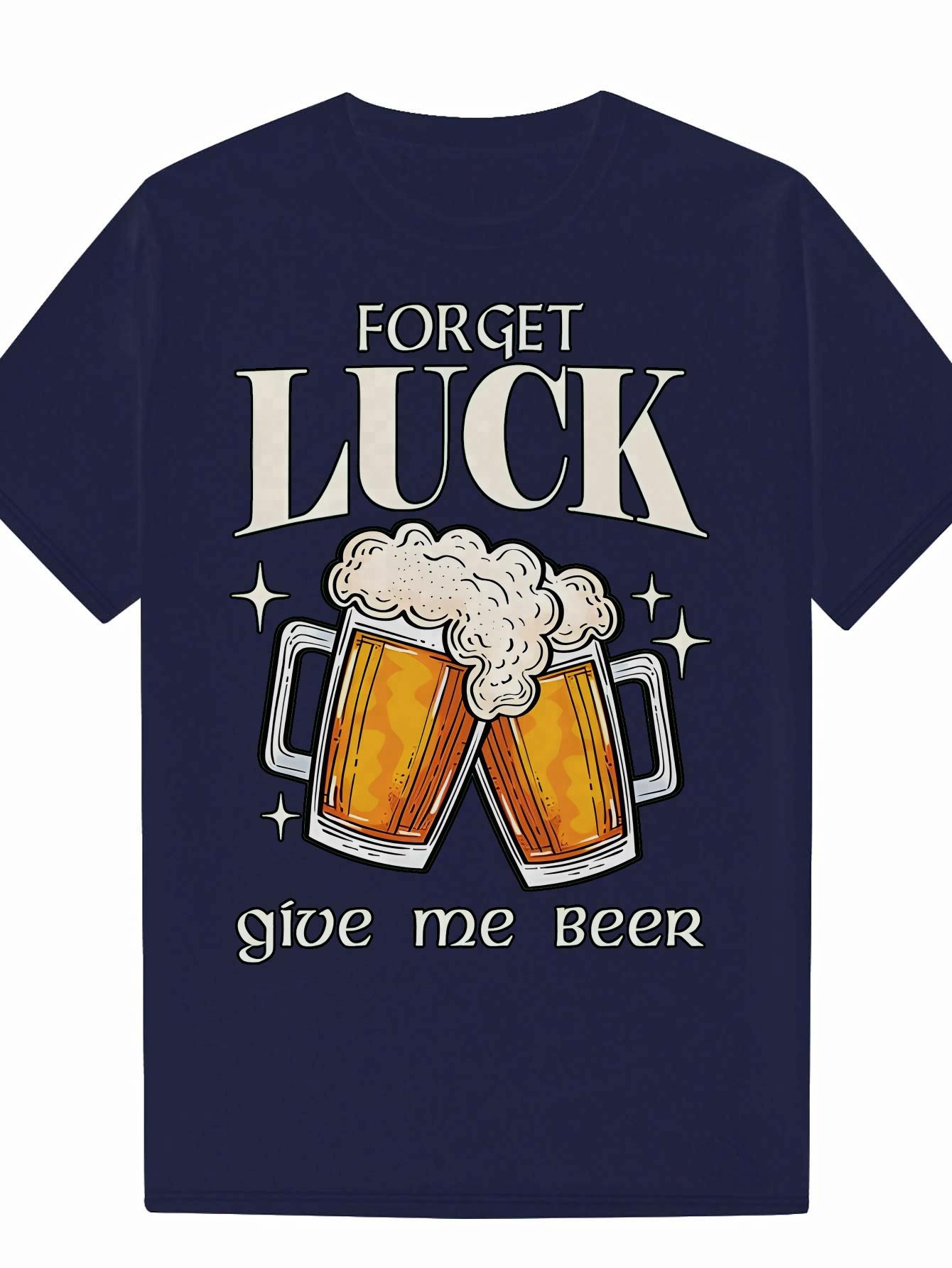 Graphic T-shirt - Forget Luck Give Me Beer Humorous Design S