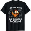 Ich habe die Rechnung gemacht Lustiges Huhn F-Krah-F Humor T-Shirt