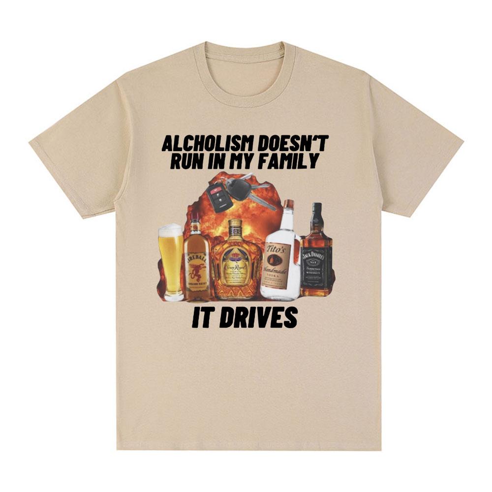 Funny Alcholism Doesnt Run in My Family It Drives T Shirt Drunk Driving Men Women Fashion Hip Hop T-shirt Casual Cotton T-shirts