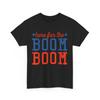 4th of July Fireworks Here For The Boom Boom Independence Day Shirt