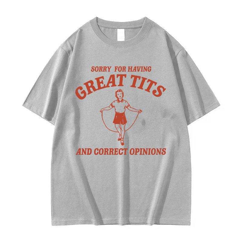 Funny Sorry for Having Great Tits Feminism Meme T Shirts Men Women Harajuku Fashion Vintage Tees Casual Oversized Cotton T-shirt