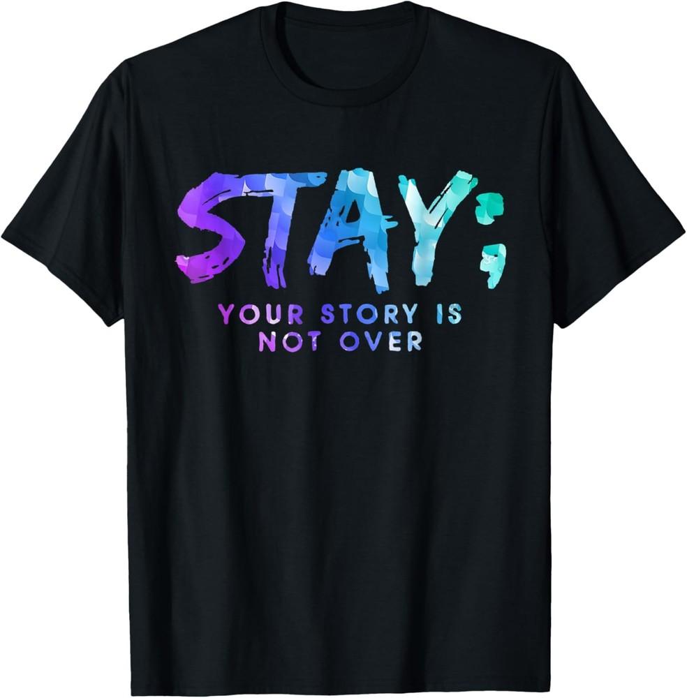 Your Story Is Not Over Stay Suicide Prevention Awareness T-Shirt Unisex T-Shirt XXL