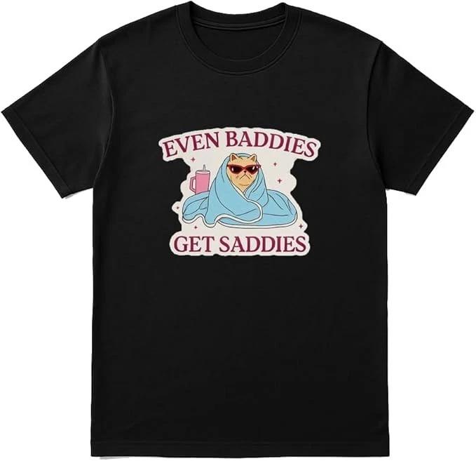 Even Baddies Get Saddies T-Shirt XL