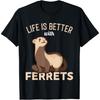 Frettchen - Das Leben ist besser mit Frettchen T-Shirt