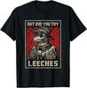 But Did You Try Leeches Plague Doctor Middle Age Medicines T-Shirt Unisex T-Shirt
